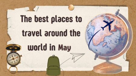 Best places to travel in May in the World